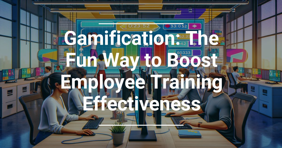 Gamification: The Fun Way to Boost Employee Training Effectiveness